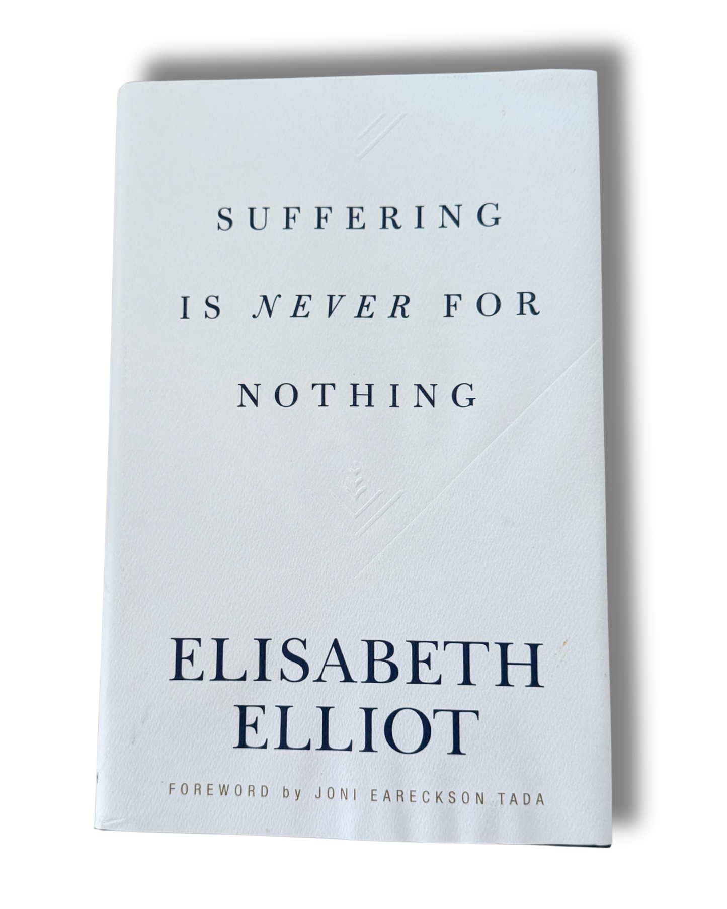 Suffering Is Never for Nothing |Elisabeth Elliot