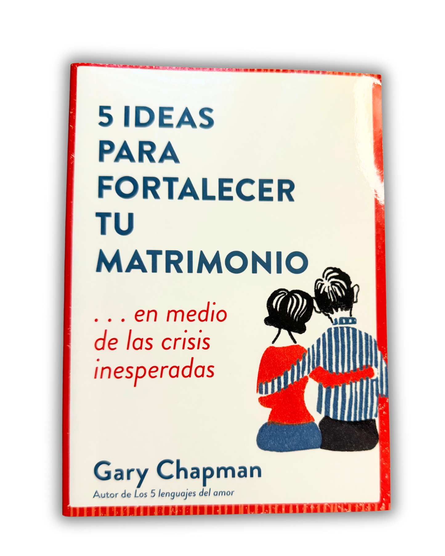 5 Ideas para Fortalecer tu Matrimonio- Gary Chapman