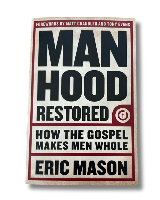 Manhood Restored|Eric Mason, Matt Chandler, Tony Evans