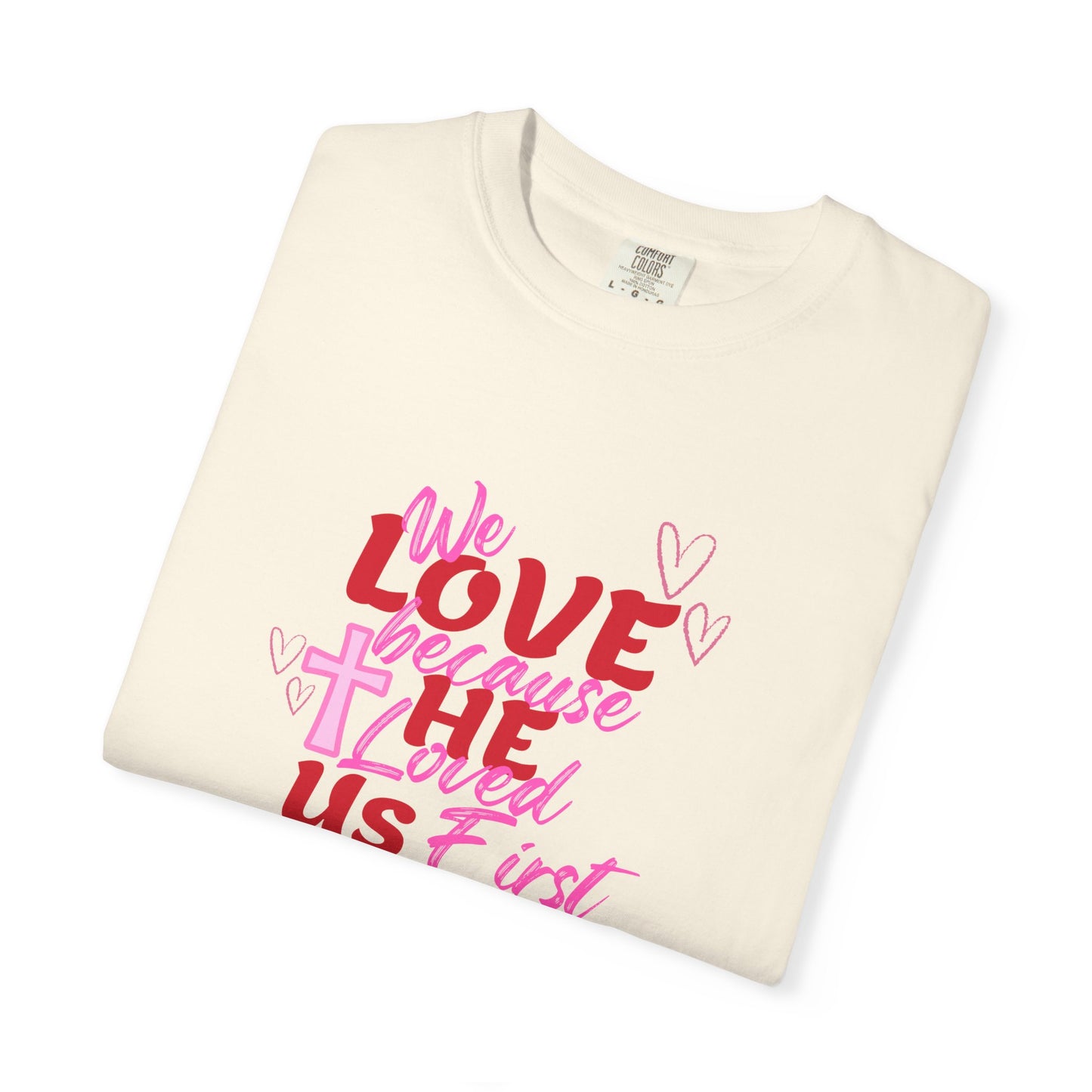 We Love Because He Loved Us T-Shirt — Christian Valentine Faith Tee