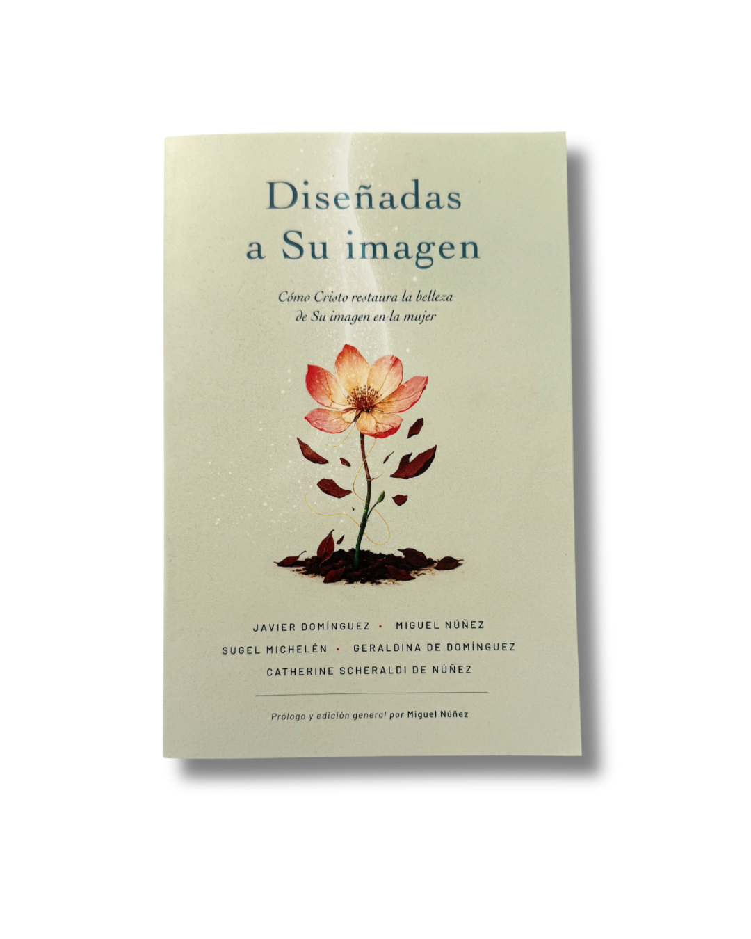 Diseñadas a Su Imagen: Cómo Cristo Restaura la Belleza en la Mujer | Miguel Núñez y Javier Domínguez Precio regular$13.99