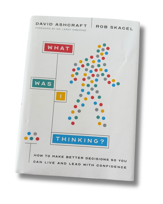 What Was I Thinking?|David Ashcraft, Larry Osborne, Rob Skacel
