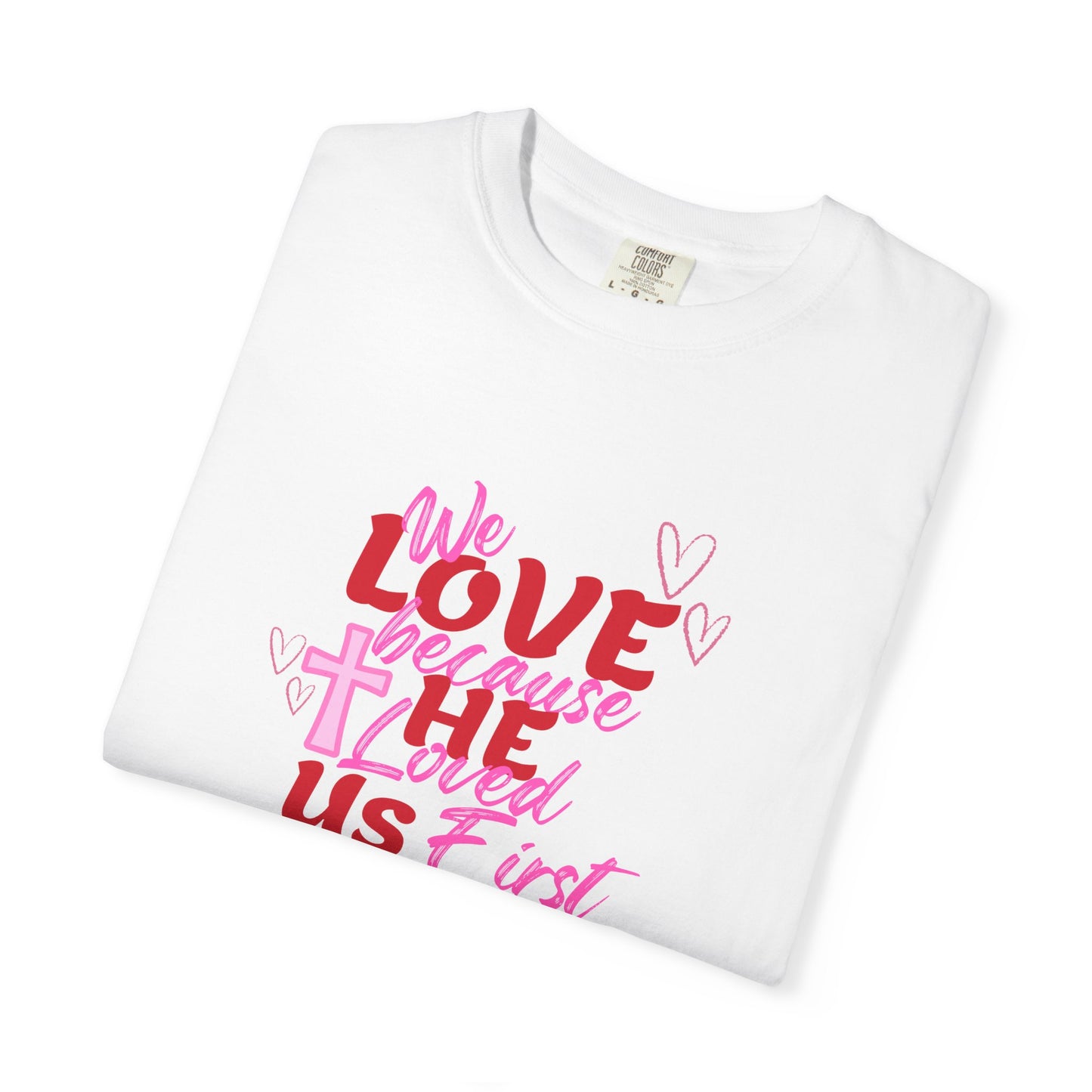 We Love Because He Loved Us T-Shirt — Christian Valentine Faith Tee