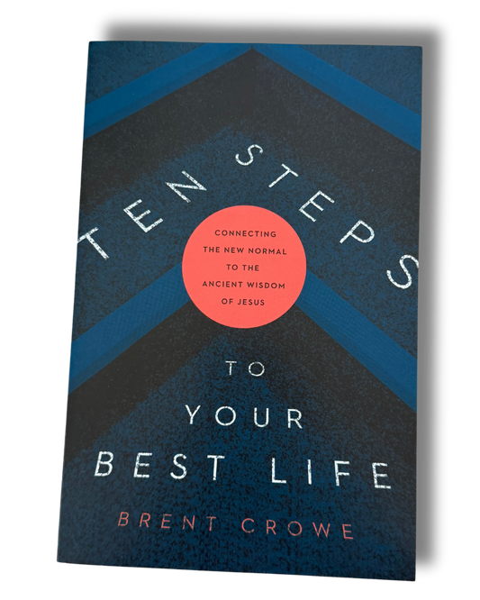 Ten Steps to Your Best Life|Brent Crowe