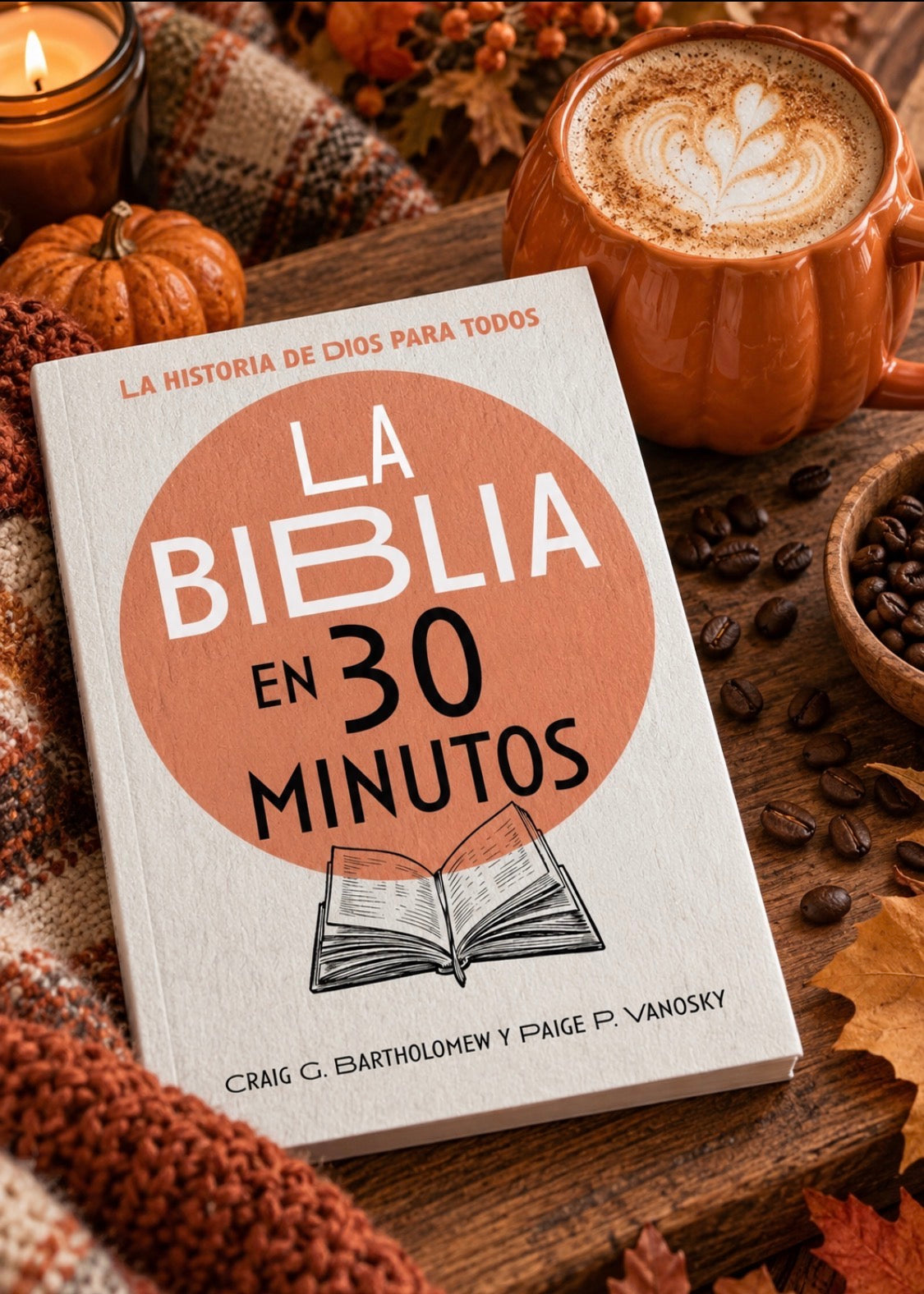 La Biblia en 30 minutos: La historia de Dios para todos | Craig G. Bartholomew, Paige P. Vanosky, Jesús Escudero Nava