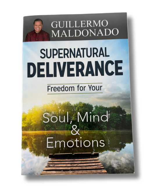 Supernatural Deliverance: Freedom for your Soul, Mind and Emotions | Guillermo Maldonado