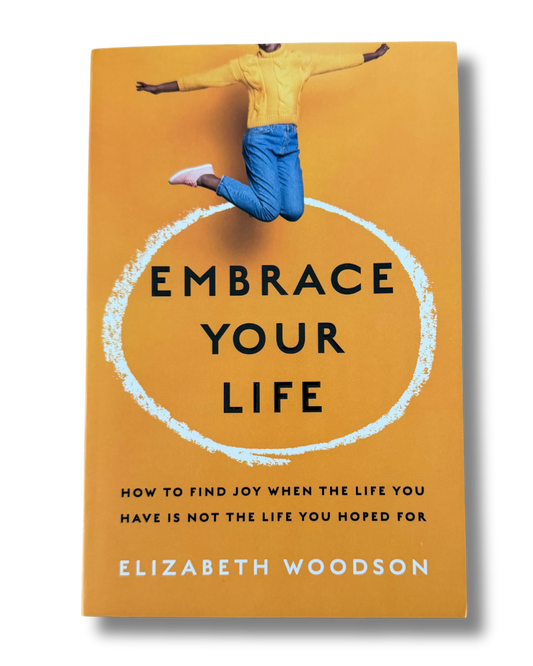 Embrace Your Life| Elizabeth Woodson